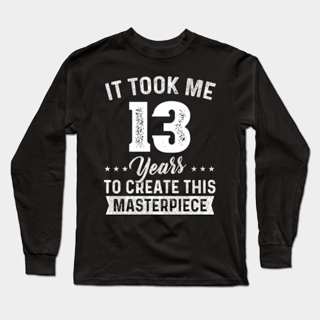 It Took Me 13 Years Masterpiece 13Th 13 Long Sleeve T-Shirt by Sink-Lux